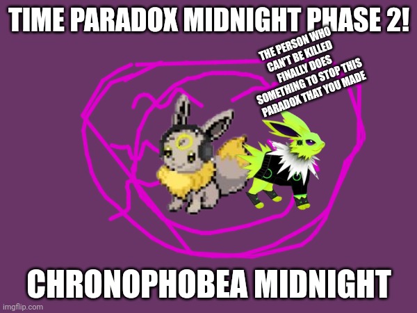 This is also inspired by time paradox sans *i used colt for nastablook because you can't kill either* | TIME PARADOX MIDNIGHT PHASE 2! THE PERSON WHO CAN'T BE KILLED FINALLY DOES SOMETHING TO STOP THIS PARADOX THAT YOU MADE; CHRONOPHOBEA MIDNIGHT | made w/ Imgflip meme maker