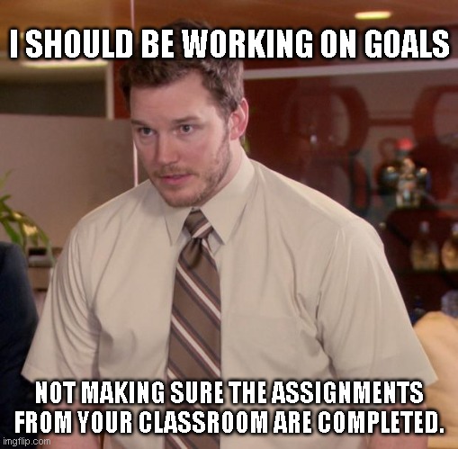 special ed goals | I SHOULD BE WORKING ON GOALS; NOT MAKING SURE THE ASSIGNMENTS FROM YOUR CLASSROOM ARE COMPLETED. | image tagged in memes,afraid to ask andy | made w/ Imgflip meme maker