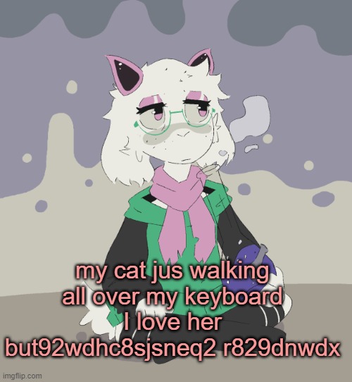 HAZEL YOU LOVELY FUCKING IDIOT I LOVE YOU | my cat jus walking all over my keyboard
I love her but92wdhc8sjsneq2 r829dnwdx | image tagged in im regretting | made w/ Imgflip meme maker