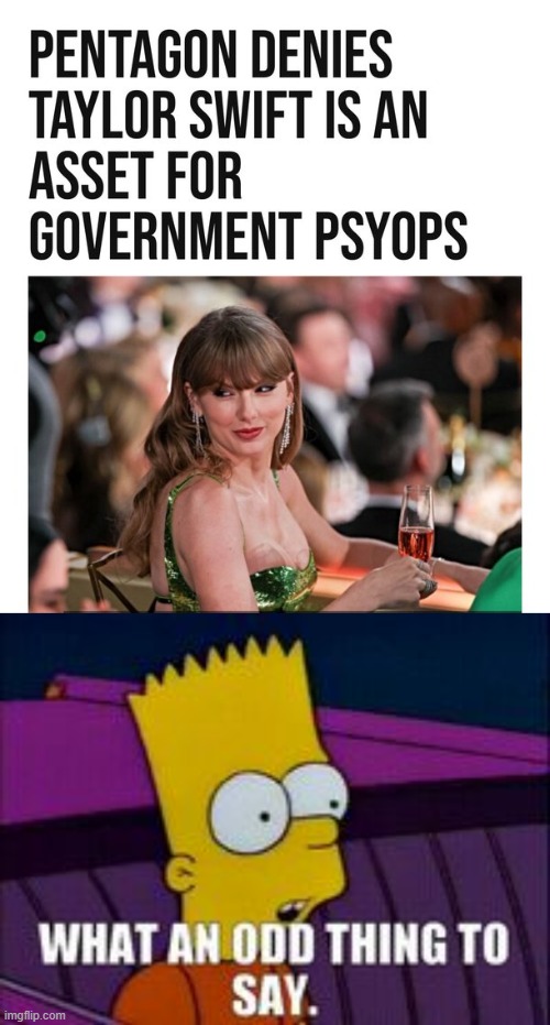Is That Panic I Smell? | image tagged in bart simpson,odd thing to say,taylor swift,psyop | made w/ Imgflip meme maker