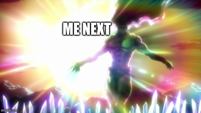 Kars | ME NEXT | image tagged in kars | made w/ Imgflip meme maker