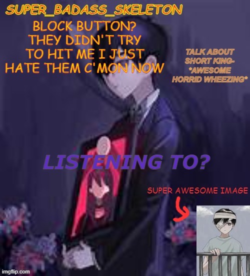 mm | BLOCK BUTTON? THEY DIDN'T TRY TO HIT ME I JUST HATE THEM C'MON NOW | image tagged in mm | made w/ Imgflip meme maker