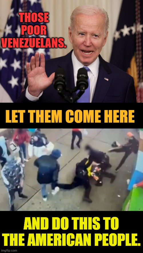Would This Be The Real Plan? | THOSE POOR VENEZUELANS. LET THEM COME HERE; AND DO THIS TO THE AMERICAN PEOPLE. | image tagged in memes,joe biden,plans,come on,hurt,americans | made w/ Imgflip meme maker