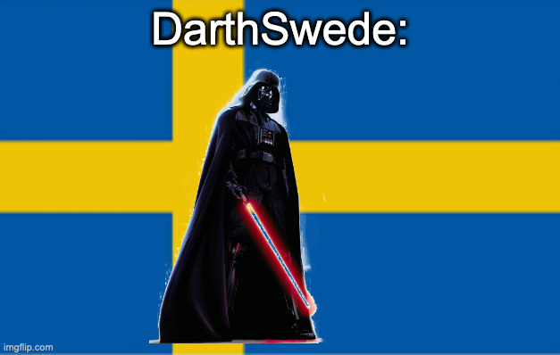 msmg user slander #20 | DarthSwede: | image tagged in sweden flag | made w/ Imgflip meme maker
