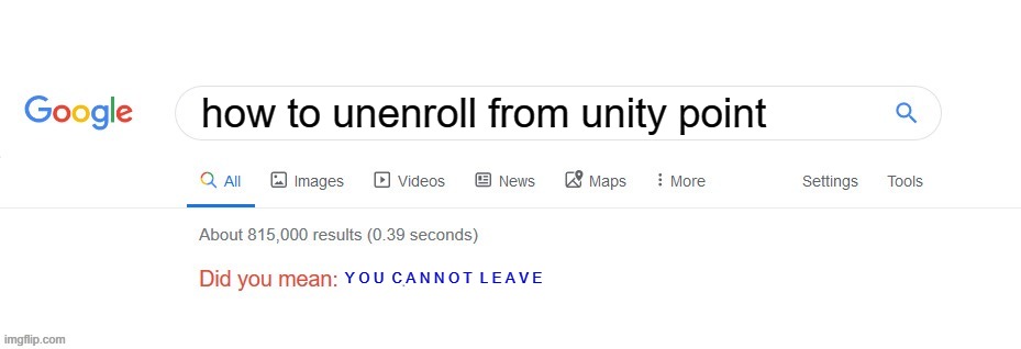 i hate this school | how to unenroll from unity point; Y O U  C A N N O T  L E A V E | image tagged in did you mean | made w/ Imgflip meme maker