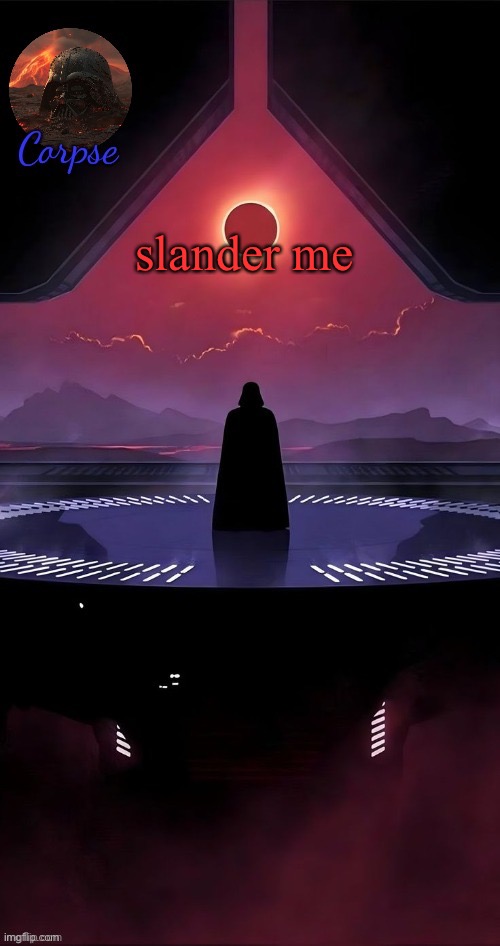 Vader | slander me | image tagged in vader | made w/ Imgflip meme maker