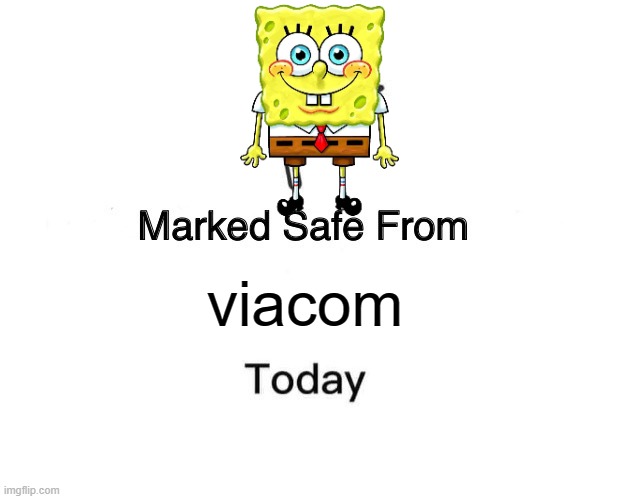 Marked Safe From | viacom | image tagged in memes,marked safe from | made w/ Imgflip meme maker
