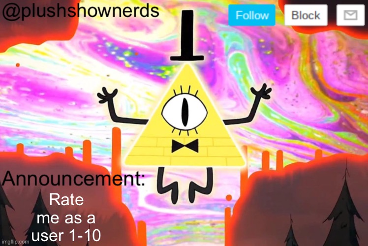 PlushShowNerds announcement | Rate me as a user 1-10 | image tagged in plushshownerds announcement | made w/ Imgflip meme maker