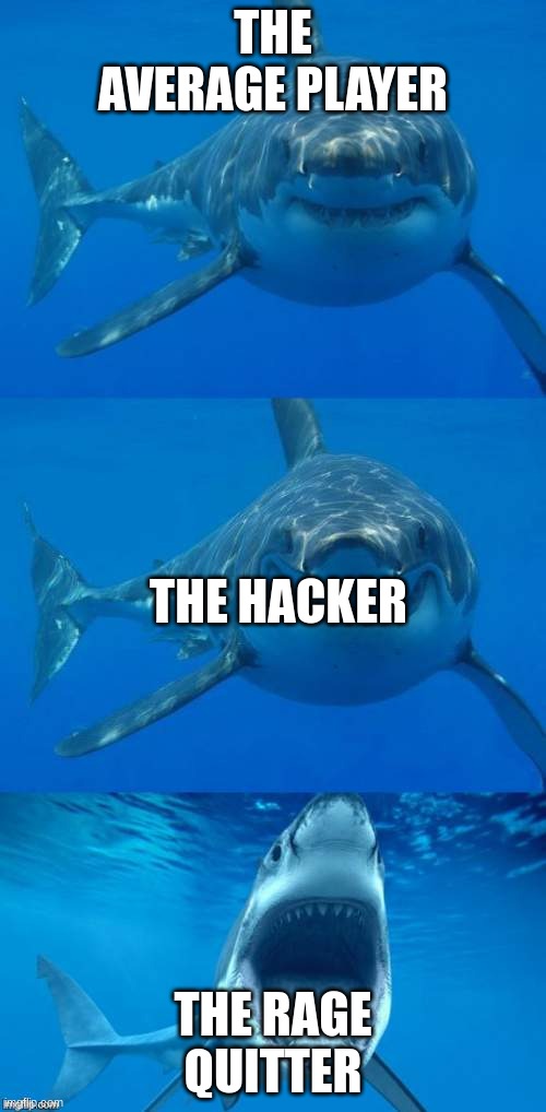 The game people | THE AVERAGE PLAYER; THE HACKER; THE RAGE QUITTER | image tagged in bad shark pun | made w/ Imgflip meme maker
