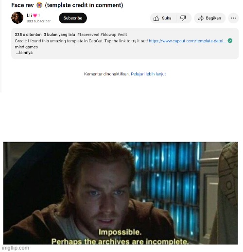 I made this last year | image tagged in impossible perhaps the archives are incomplete,obi wan kenobi,star wars prequels,star wars,youtube,design fails | made w/ Imgflip meme maker