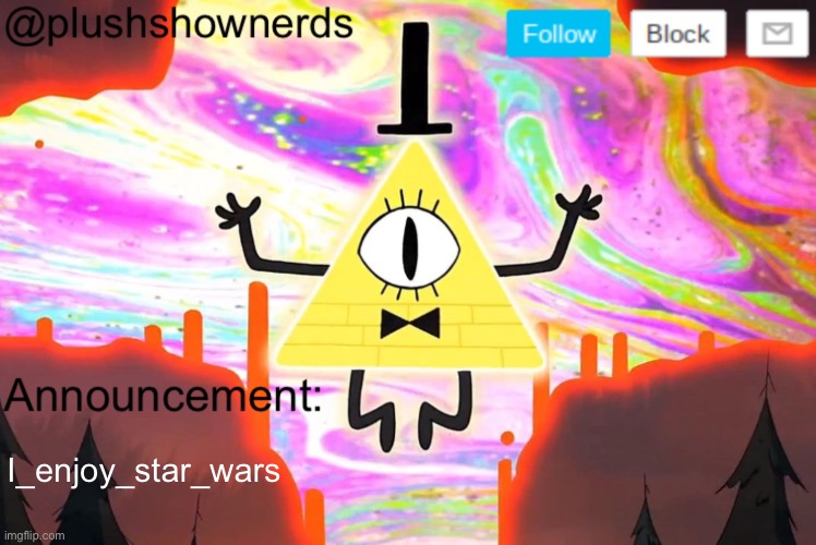 Follow him | I_enjoy_star_wars | image tagged in plushshownerds announcement | made w/ Imgflip meme maker