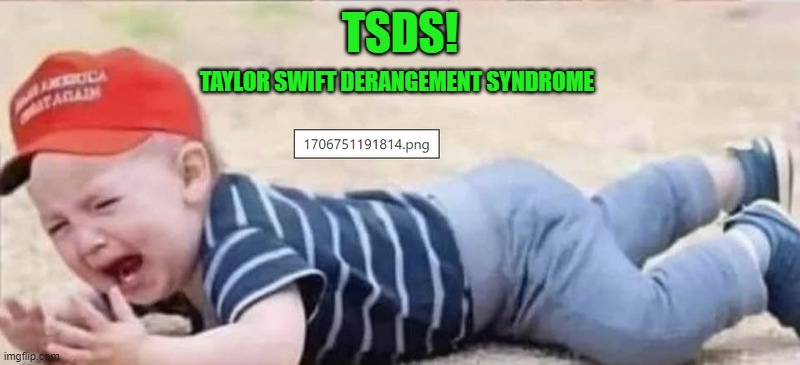 MAGA Crying | TAYLOR SWIFT DERANGEMENT SYNDROME; TSDS! | image tagged in maga crying | made w/ Imgflip meme maker