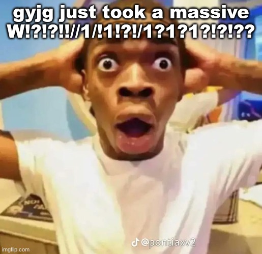Shocked black guy | gyjg just took a massive W!?!?!!//1/!1!?!/1?1?1?!?!?? | image tagged in shocked black guy | made w/ Imgflip meme maker