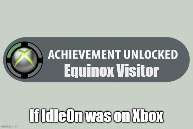 If Idleon was on Xbox: | Equinox Visitor; If IdleOn was on Xbox | image tagged in achievement unlocked,idleon | made w/ Imgflip meme maker