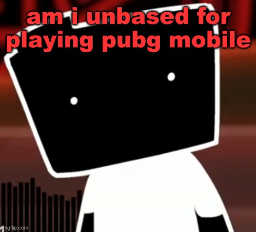 uncanny ron | am i unbased for playing pubg mobile | image tagged in uncanny ron | made w/ Imgflip meme maker