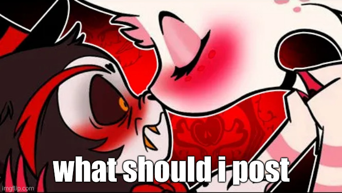 HELP I DOMT SHIP TJIS | what should i post | made w/ Imgflip meme maker
