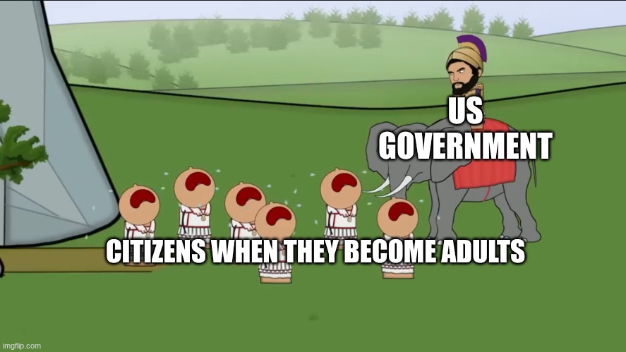 Amyrite? | US GOVERNMENT; CITIZENS WHEN THEY BECOME ADULTS | image tagged in oversimplified crying | made w/ Imgflip meme maker