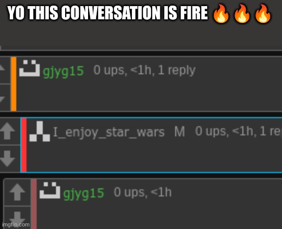 YO THIS CONVERSATION IS FIRE 🔥🔥🔥 | made w/ Imgflip meme maker