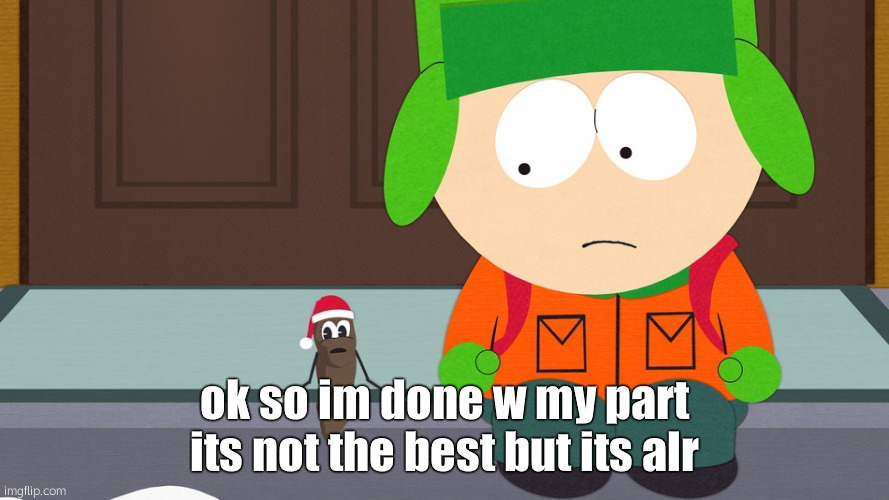 <3 | ok so im done w my part its not the best but its alr | image tagged in south park | made w/ Imgflip meme maker