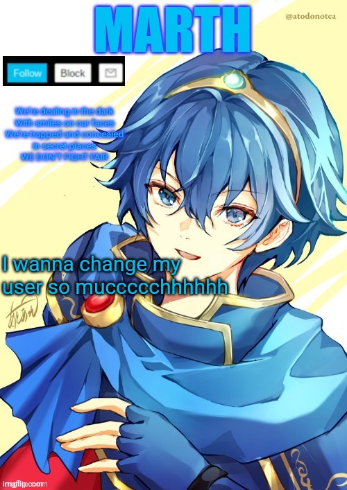 I want N and Marth to rail me until my legs can't move. | I wanna change my user so muccccchhhhhh | image tagged in i want n and marth to rail me until my legs can't move | made w/ Imgflip meme maker