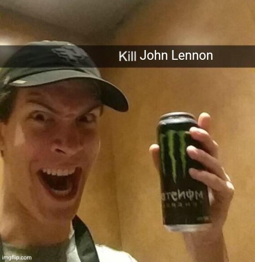 Kill guy | John Lennon | image tagged in kill guy | made w/ Imgflip meme maker