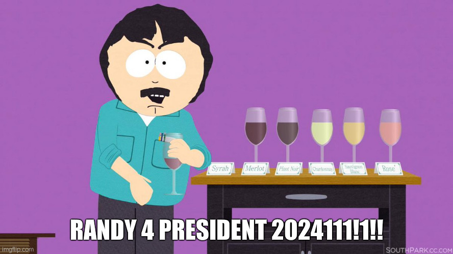 Randy marsh wine classy. | RANDY 4 PRESIDENT 2024111!1!! | made w/ Imgflip meme maker