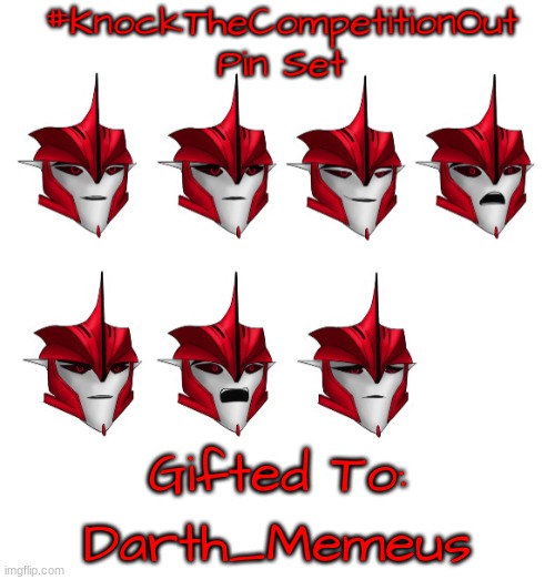 #KnockTheCompetitionOut Pin Set Gift | Darth_Memeus | image tagged in knockthecompetitionout pin set gift | made w/ Imgflip meme maker