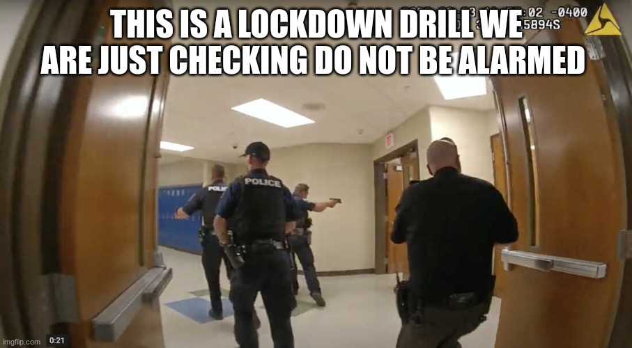 THIS IS A LOCKDOWN DRILL WE ARE JUST CHECKING DO NOT BE ALARMED | made w/ Imgflip meme maker