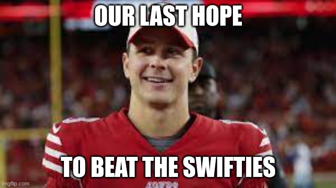 funni | OUR LAST HOPE; TO BEAT THE SWIFTIES | image tagged in football meme | made w/ Imgflip meme maker