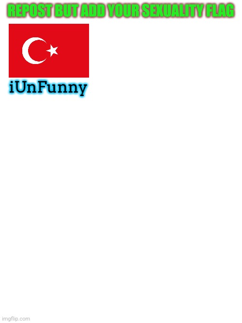 REPOST BUT ADD YOUR SEXUALITY FLAG; iUnFunny | made w/ Imgflip meme maker