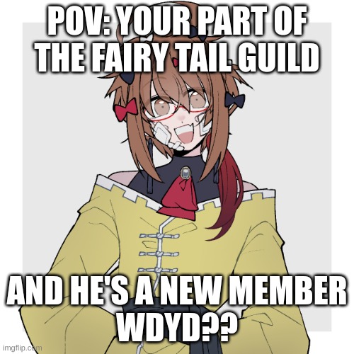 Fairy tail RP! join if you know the anime! | POV: YOUR PART OF THE FAIRY TAIL GUILD; AND HE'S A NEW MEMBER
WDYD?? | image tagged in mastermind raymond,fairy tail | made w/ Imgflip meme maker