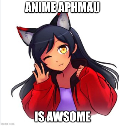 anime  aphmau | ANIME APHMAU; IS AWSOME | image tagged in anime aphmau | made w/ Imgflip meme maker