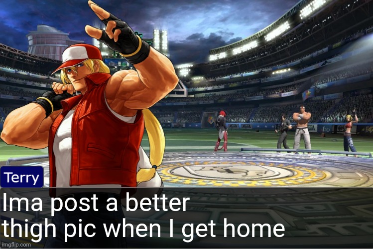 Terry Bogard objection temp | Ima post a better thigh pic when I get home | image tagged in terry bogard objection temp | made w/ Imgflip meme maker