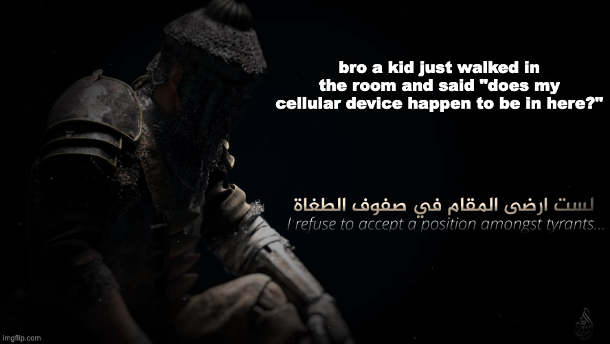 MujahidLuigi announcement template | bro a kid just walked in the room and said "does my cellular device happen to be in here?" | image tagged in mujahidluigi announcement template | made w/ Imgflip meme maker