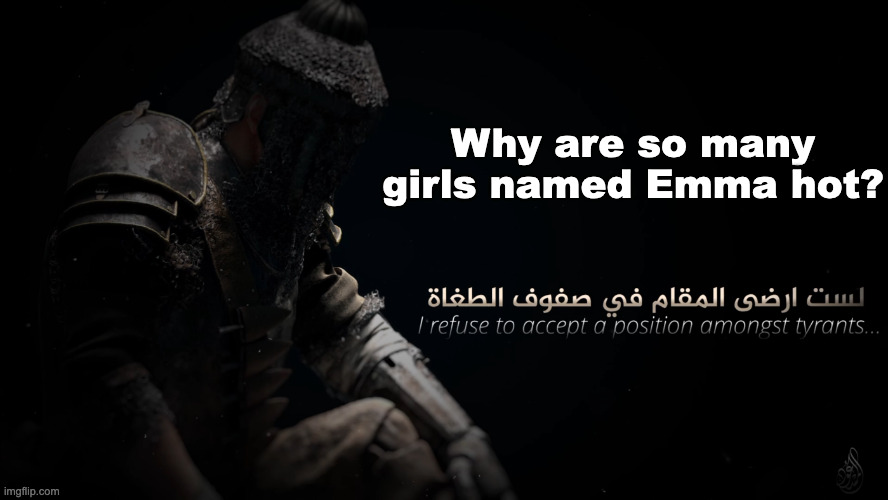 MujahidLuigi announcement template | Why are so many girls named Emma hot? | image tagged in mujahidluigi announcement template | made w/ Imgflip meme maker