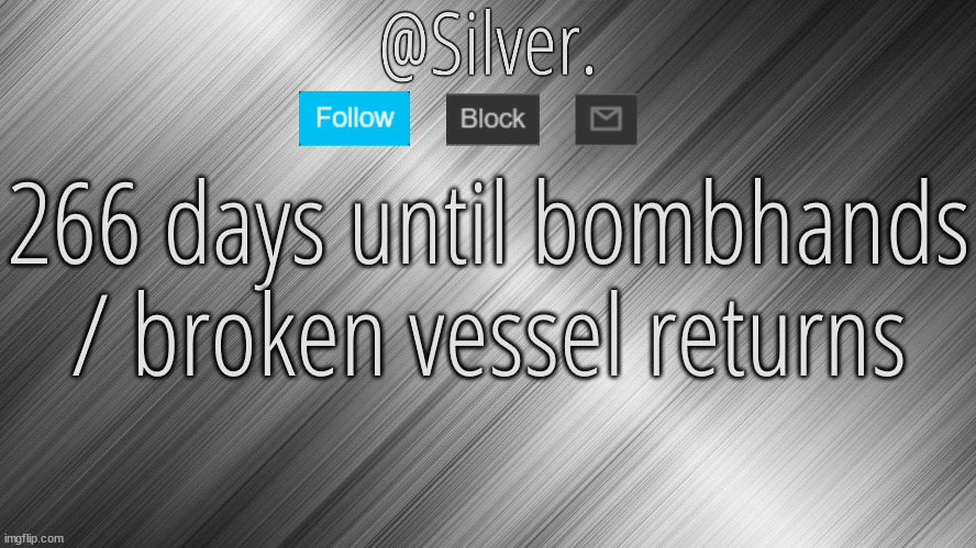 Casual reminder | 266 days until bombhands / broken vessel returns | image tagged in silver announcement template 4 0 | made w/ Imgflip meme maker