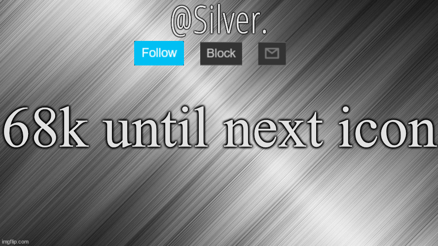 Silver Announcement Template 4.0 | 68k until next icon | image tagged in silver announcement template 4 0 | made w/ Imgflip meme maker