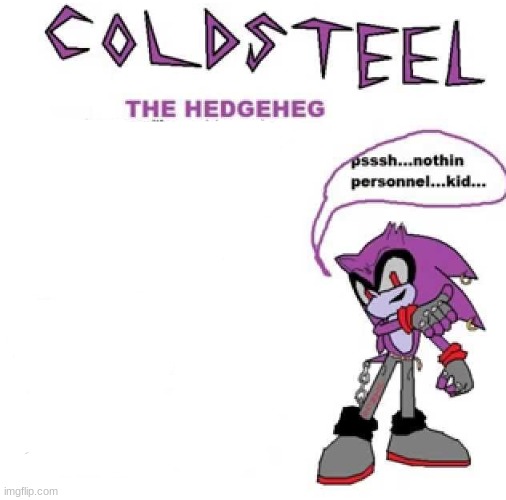 Off topic, but who knows this dude? | image tagged in coldsteel the hedgeheg bio | made w/ Imgflip meme maker