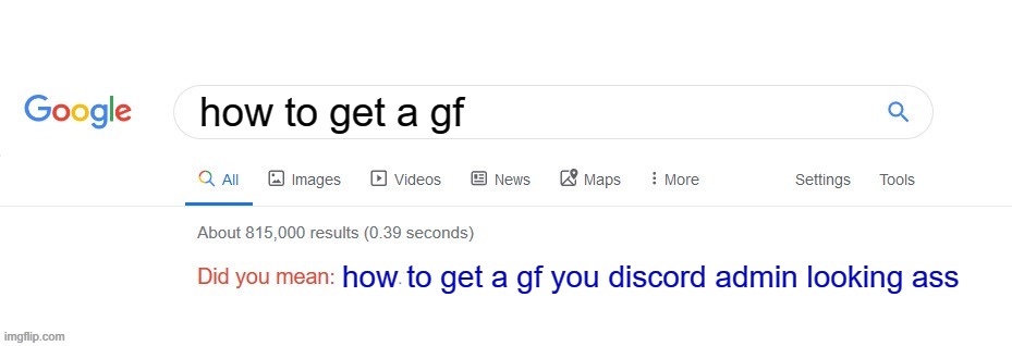 ummmmmmmmmm | how to get a gf; how to get a gf you discord admin looking ass | image tagged in did you mean | made w/ Imgflip meme maker