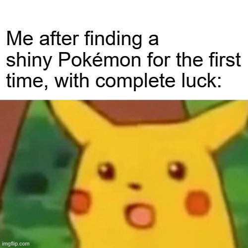 OOOOOOOHH!!!, I found one gjkldshagjklahg!!! (gets excited in gibberish) | Me after finding a shiny Pokémon for the first time, with complete luck: | image tagged in surprised pikachu,memes,funny,pokemon,gifs | made w/ Imgflip meme maker