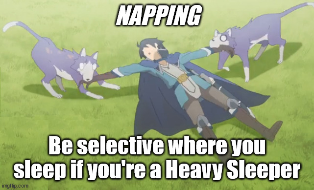 Napping Habits | NAPPING; Be selective where you sleep if you're a Heavy Sleeper | image tagged in sleeping issues,princess connect,anime meme | made w/ Imgflip meme maker