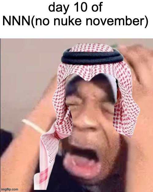 failed | day 10 of NNN(no nuke november) | image tagged in nooooooooooooooooooooooooooooooooooooooooooooooooooooooooooooooo | made w/ Imgflip meme maker