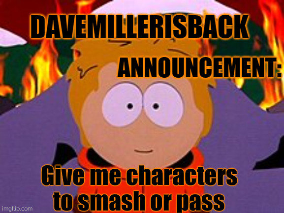 <3 | Give me characters to smash or pass | image tagged in davemillerisback announcement temp | made w/ Imgflip meme maker