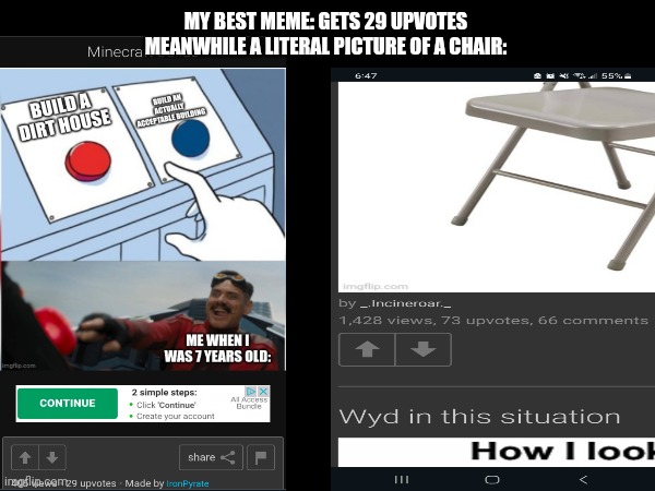 Why | MY BEST MEME: GETS 29 UPVOTES
MEANWHILE A LITERAL PICTURE OF A CHAIR: | image tagged in meanwhile,bruh | made w/ Imgflip meme maker