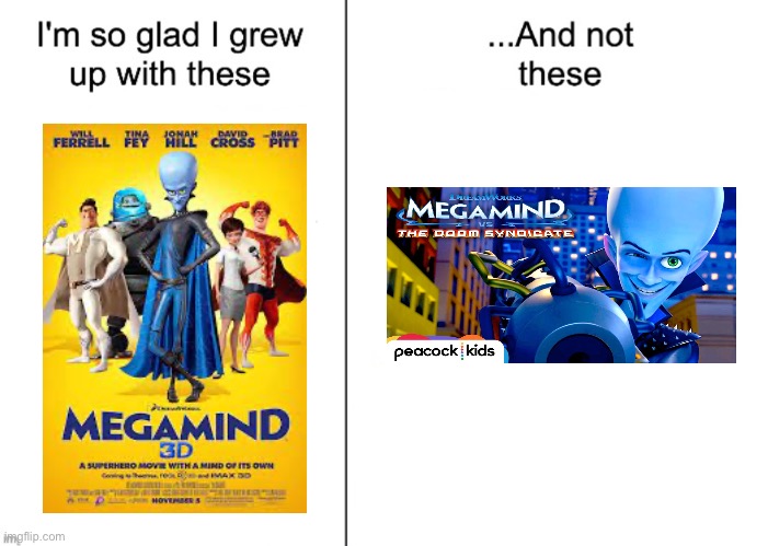 I hate this sequel | image tagged in i m so glad i grew up with these and not these,megamind | made w/ Imgflip meme maker