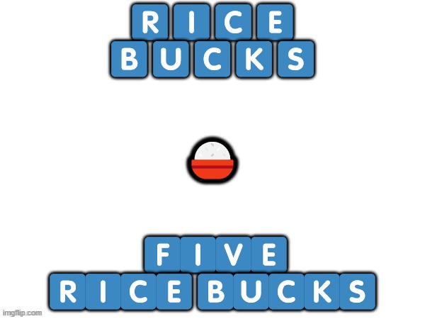 5 rice bucks | image tagged in 5 rice bucks | made w/ Imgflip meme maker