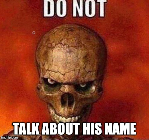 DO NOT skeleton | TALK ABOUT HIS NAME | image tagged in do not skeleton | made w/ Imgflip meme maker