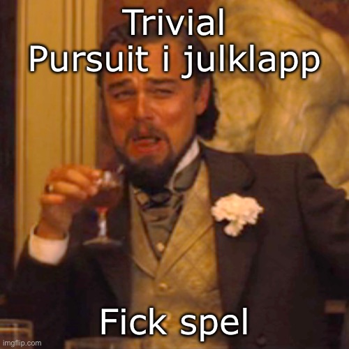 —OO— | Trivial Pursuit i julklapp; Fick spel | image tagged in memes,laughing leo | made w/ Imgflip meme maker