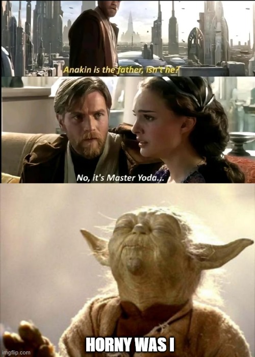 Padme n Yoda | HORNY WAS I | image tagged in yoda smell | made w/ Imgflip meme maker