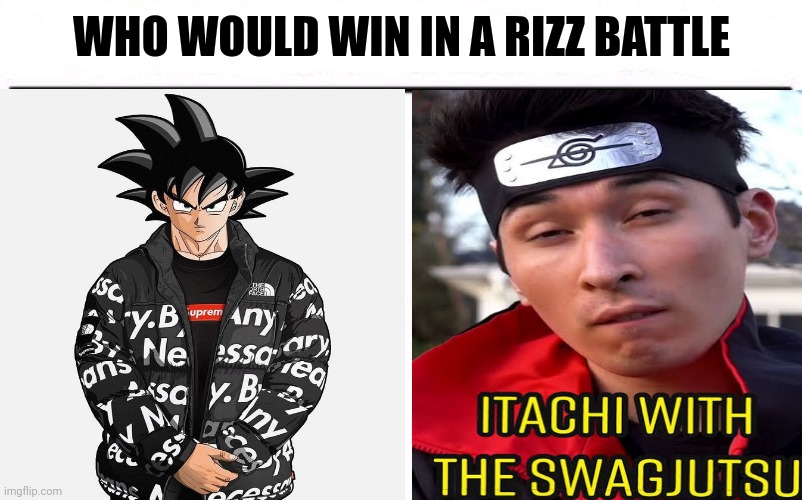 I know it's difficult but anime battle part 3 is here , Drip Goku vs Swag Itachi | WHO WOULD WIN IN A RIZZ BATTLE | image tagged in who would win blank,anime,goku drip,itachi,memes,mr-binod | made w/ Imgflip meme maker